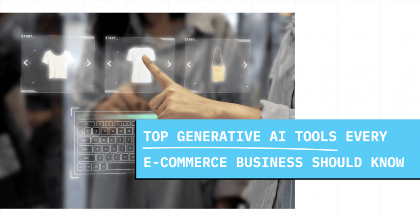 top-generative-ai-tools-every-e-commerce-business-should-know